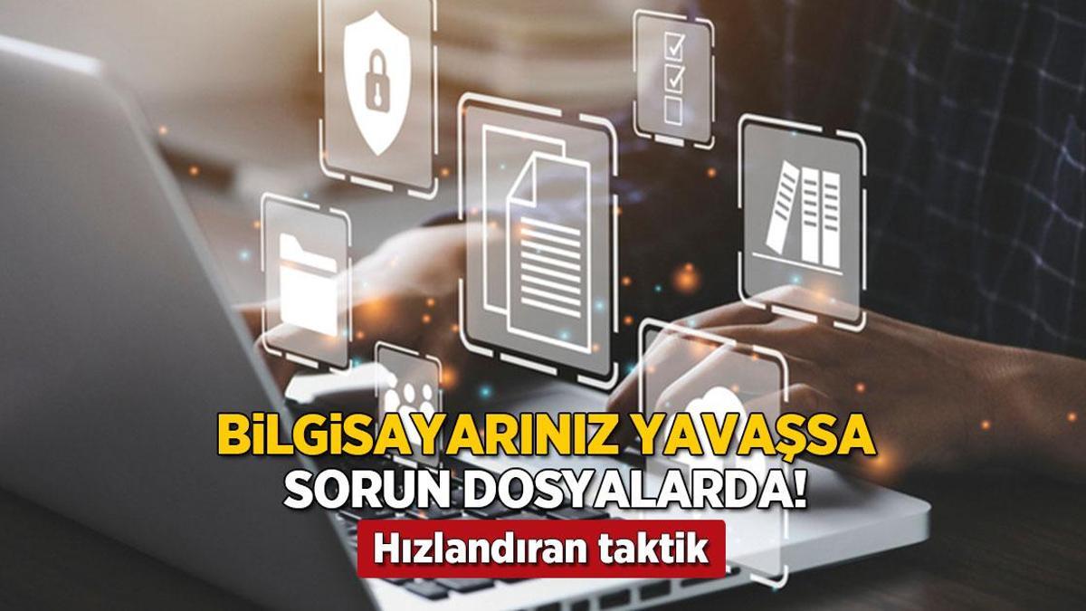 Bilgisayarınız yavaş mı? Sorun dosyalardaymış, işte hızlandıran taktik! bilgisayariniz yavas mi sorun dosyalardaymis iste hizlandiran taktik GcUSCpiv.jpg