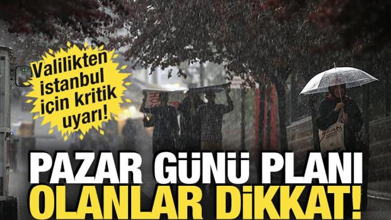 Pazar günü planı olanlar dikkat: Valilikten İstanbul için kritik uyarı!