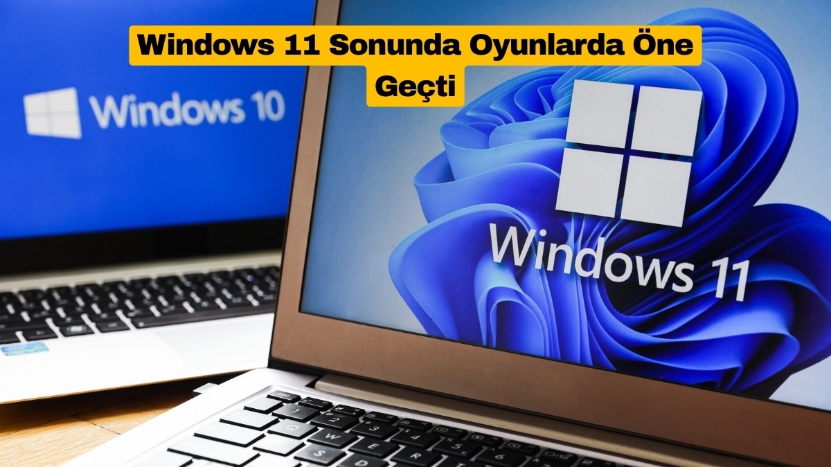 Windows 11 Sonunda Oyunlarda Öne Geçti