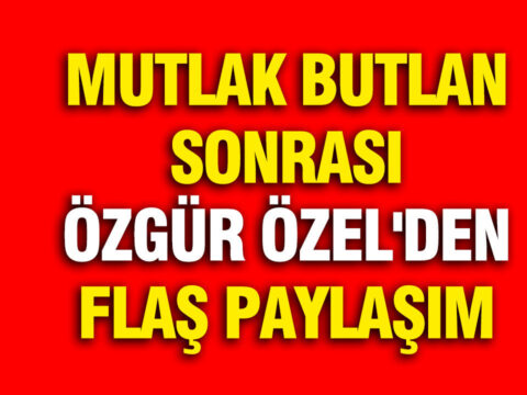 Özgür Özel’den Mutlak Butlan Sonrası Çarpıcı Açıklama